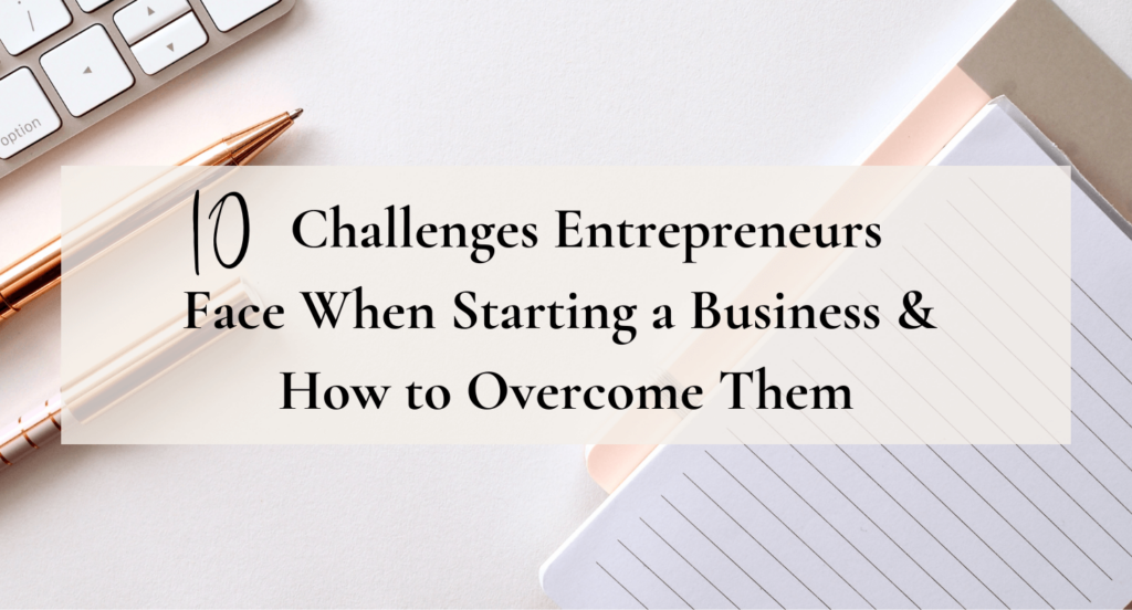 10 Challenges entrepreneurs face when starting a business