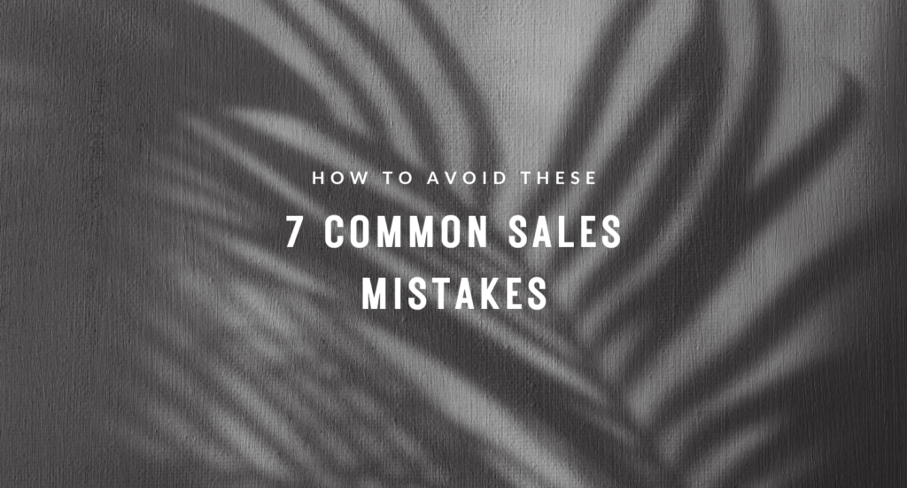 Avoid These 7 Common Sales Mistakes

