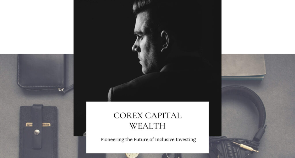 CoreX Capital Wealth: Pioneering the Future of Inclusive Investing